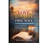 Love, Loyalty, and Free Will: The Companion Workbook: Guided Exercises for Connection, Clarity, and Conscious Relationships During Incarceration