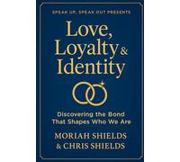 Love, Loyalty & Identity: Discovering the Bond That Shapes Who We Are