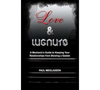 Love & Lugnuts: A Mechanic’s Guide to Keeping Your Relationships From Blowing a Gasket