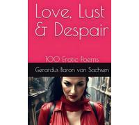 Love, Lust & Despair: 100 erotic poems