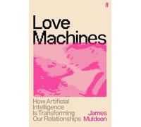 Love Machines: How Artificial Intelligence Is Transforming Our Relationships