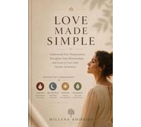 Love Made Simple: Understand Your Temperament, Strengthen Your Relationships, and Learn to Love with Greater Awareness