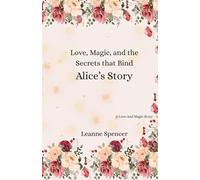 Love, Magic, and the Secrets that Bind Alice's Story