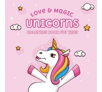 Love & Magic Unicorns Coloring Book: Fun, Cute & Magical Pages for Little Artists Ages 4-7