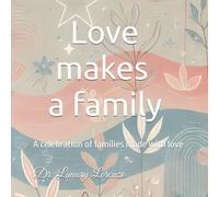 Love makes a family: A celebration of families made with love