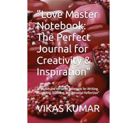 "Love Master Notebook: The Perfect Journal for Creativity & Inspiration": "A Stylish and Versatile Notebook for Writing, Journaling, Planning, and Personal Reflection"