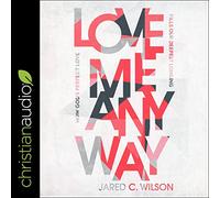 Love Me Anyway: Come l'amore perfetto di Dio riempie il nostro desiderio più profondo