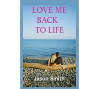 LOVE ME BACK TO LIFE: Emotional Second Chance Romance