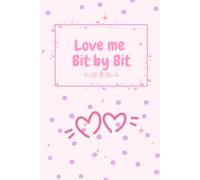 Love me Bit byBit: A notebook for lovers, couples, and notebook for friends,120 pages lines , 6"x9"