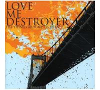 Love Me Destroyer - The Things Around Us Burn