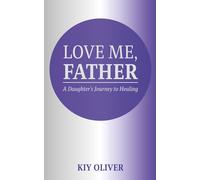 Love Me, Father: A Daughter's Journey to Healing