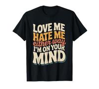 Love Me Hate Me Either Way I'm On Your Mind |- Maglietta