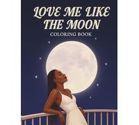 Love Me Like the Moon: A Sensual and Empowering Coloring Book for Black Women Featuring Romantic Moonlight Scenes, Divine Feminine Energy, and ... for Self-Love, Healing, and Creative Calm
