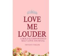 Love Me Louder: A Bold & Empowered Self-Love Journal