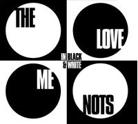 Love Me Nots - Love Me Nots in Black & White