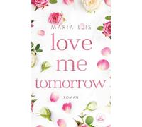 Love Me Tomorrow: Ein Friends-to-Lovers-Liebesroman