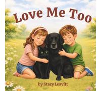Love Me Too: Every Tail Deserves a Home: A Heartwarming Children’s Book About Rescue Animals, Kindness, and Adoption