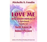 Love Me Unconditionally: A Spiritual Guide to Self-Love and Inner Peace: 1