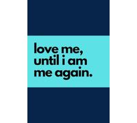 LOVE ME UNTIL I AM ME AGAIN - Classic Lined Notebook - Durable Journal for Writing, Planning, and Organization - Ruled Pages for Neat Notes - Ideal ... and Journaling - Portable and Stylish Design