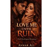 Love Me Until Ruin: A Dark Psychological Romantasy of Obsession, Desire, and Forbidden Magic: A Haunting Fantasy Romance About Possession, Trauma Bonds, and the Dangerous Cost of Being Chosen