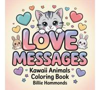 Love Messages: Kawaii Animals Coloring Book - Adorable Animals with Uplifting Affirmations & Inspirational Quotes for Adults Stress Relief & Mindful Relaxation