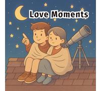 Love Moments: A Romantic Coloring Book of Sweet Couple Scenes for Teens and Adults