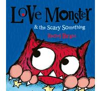 Love Monster And The Scary Something [Not-Us]: A fun and spooky illustrated children’s book about learning to be brave - now a major TV series!