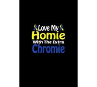 Love My Homie With The Extra Chromie Down Syndrome Awareness Notebook: 6" x 9" | 110 Pages | College Ruled Journal or Diary - a thoughtful gift for anyone who loves to write or stay organized!