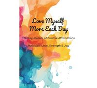Love Myself More Each Day: 120 Day Journal of Positive Affirmations