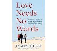 Love Needs No Words: What raising my autistic sons has taught me about hope, acceptance and joy