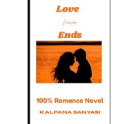 Love Never Ends: 100% Romance Novel