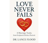Love Never Fails: 15 Marriage Truths from Scripture's Perfect Portrait