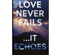 Love Never Fails...It Echoes: WHAT 1 CORINTHIANS 13 REALLY MEANS WHEN SOMEONE YOU LOVE DIES