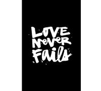 Love Never Fails Notebook Journal: Motivational, Daily, Inspiration