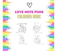 Love Note Puns Coloring Book!: Adorable and Hilarious Love-Themed Puns to Color - Perfect Gift for Anniversaries, Valentine's Day, or Just Because
