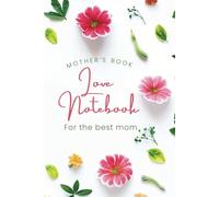 Love Notebook - Inspiring Quotes and Writing Space for Mom: "Love Notebook - Inspirational Quotes and Memory Journal for Mom | A Heartfelt Gift for Mother’s Day"