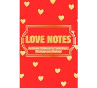 LOVE NOTES: A Simple Notebook for Valentine's Thoughst and Fellings.