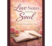 Love Notes from the Soul: A Journey Through the Heart