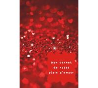 Love Notes. Mon petit carnet de notes plein d'amour - Cadeau romantique Saint-Valentin - Pages lignées en 15,24 × 22,86 cm: Cahier -Carnet- Notebook- ... Pour Poser Et Conserver Toutes Vos Idées