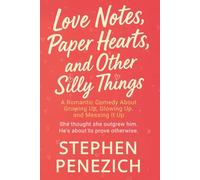 Love Notes, Paper Hearts, and Other Silly Things: A Funny, Heartwarming, Small-Town Second-Chance Romance