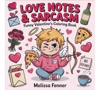 Love Notes Sarcasm Funny Valentine Coloring Book: Humorous and Romantic Quotes, Hilarious Food Confessions, and Honest Sentiments - Adult Typography Coloring Pages for Singles Couples