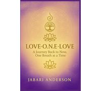 LOVE O.N.e LOVE a Journey Back to Now, One Breath at a Time