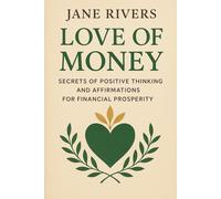Love of Money: Secrets of Positive Thinking and Affirmations for Financial Prosperity