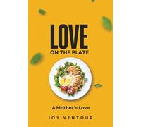 Love on a Plate: A Journey of Family, Food and Love Across Generations