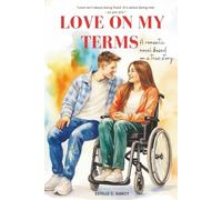 Love on My Terms: A Disability Fiction Romance Novel About Chronic Illness, Independence and Love Without Apologies