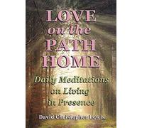 Love on the Path Home: Daily Meditations on Living in Presence