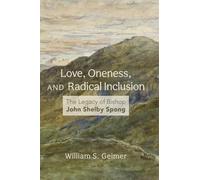 Love, Oneness, and Radical Inclusion: The Legacy of Bishop John Shelby Spong