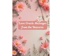 Love Oracle Messages from the Universe: Divine Oracle Guidance for Love Seekers, Empaths & Oracle Readers