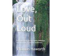 Love, Out Loud: Fifty Love Poems for First Hellos, Weddings, Long Marriages & Everyday Tenderness