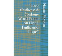 “Love Outlives: A Spoken-Word Poem on Grief, Faith, and Hope”
